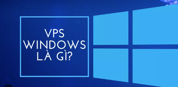 VPS Windows là gì? Mua VPS Windows giá rẻ ở đâu uy tín