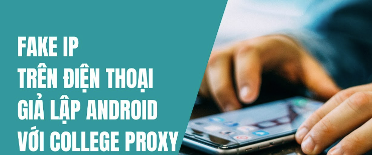 Hướng dẫn Fake Proxy trên giả lập Android